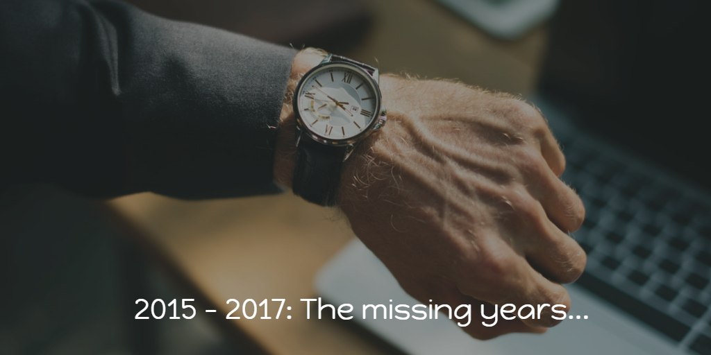 Image of a watch on a wrist with the text 2015 to 2017 - The missing years...