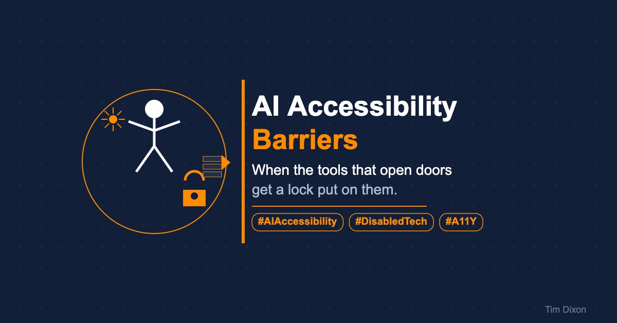 Minimalist illustration on a navy background showing a white accessibility figure inside an orange circle, with an AI spark icon, a lock symbol, and an arrow breaking through barriers, alongside the text 'AI Accessibility Barriers' and hashtags #AIAccessibility, #DisabledTech, #A11Y. Tim Dixon watermark bottom right.