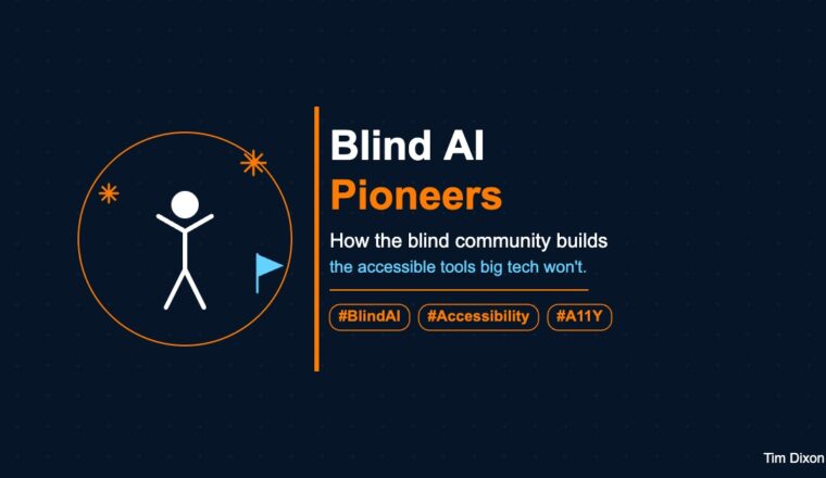 Minimalist illustration on a navy background showing a white accessibility figure with arms raised inside an orange circle, an orange AI spark icon, and a sky-blue flag marker, alongside the text 'Blind AI Pioneers, How the blind community builds the accessible tools big tech won't' and hashtags #BlindAI, #Accessibility, #A11Y. Tim Dixon watermark bottom right.